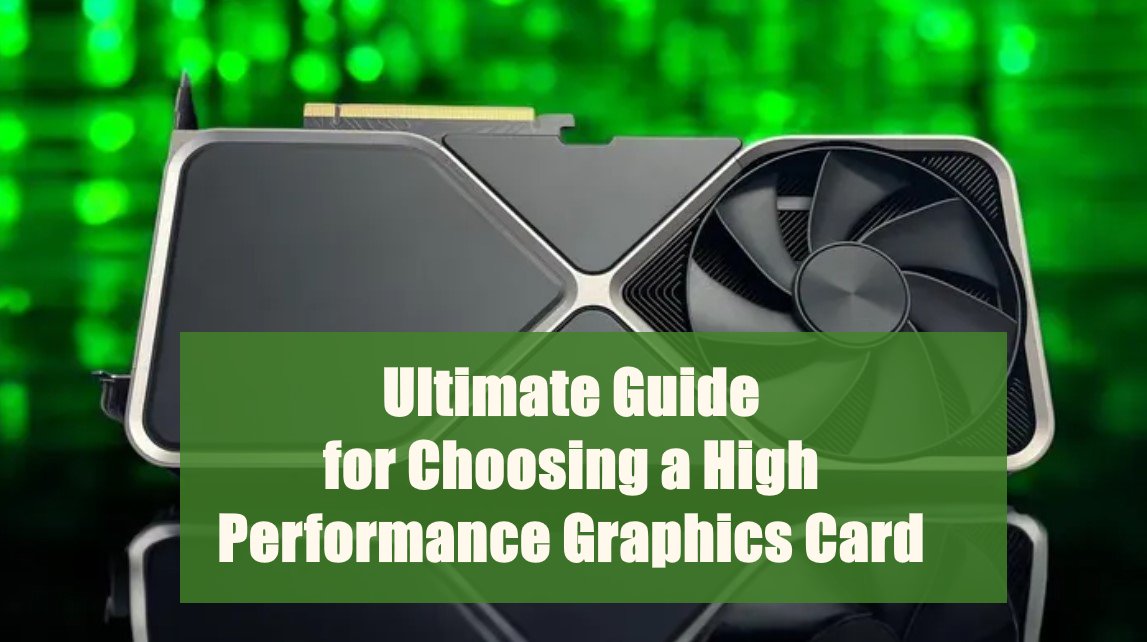 Ultimate Guide to Choosing a High Performance Graphics Card